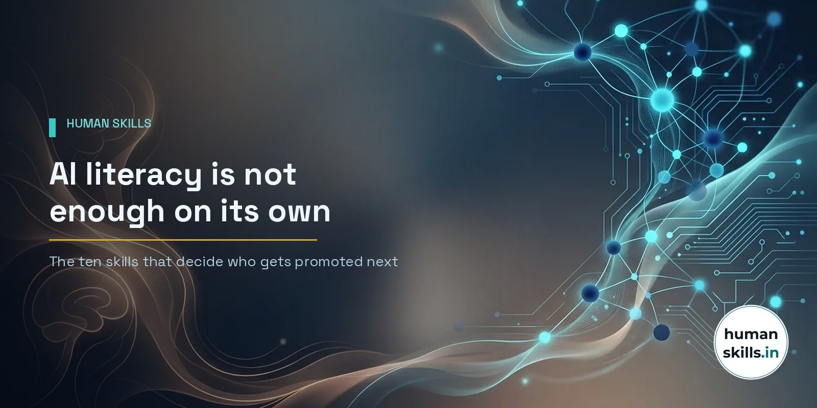 AI literacy is not enough on its own - the ten skills that decide who gets promoted next